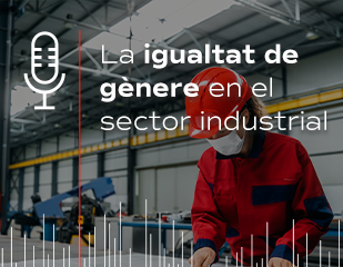 Portada del Podcast: La igualtat de gènere en el sector industrial