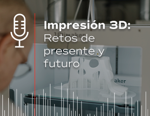 Portada podcast: Impresión 3D: Retos de presente y futuro