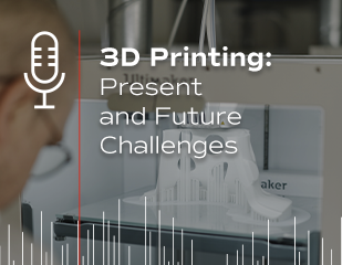 Cover podcast: 3D Printing, Present and Future Challenges