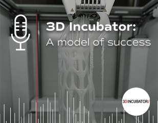 Cover Podcast: 3D Incubator, a model of success