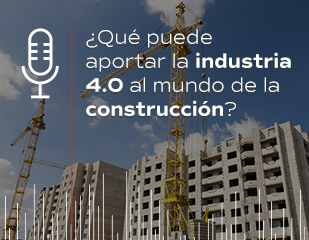 Portada podcast ¿Qué puede aportar la Industria 4.0 al mundo de la construcción? - Versión ES